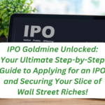 IPO Goldmine Unlocked: Your Ultimate Step-by-Step Guide to Applying for an IPO and Securing Your Slice of Wall Street Riches!