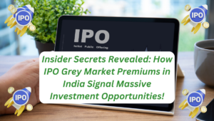 Insider Secrets Revealed: How IPO Grey Market Premiums in India Signal Massive Investment Opportunities!