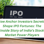 How Anchor Investors Secretly Shape IPO Fortunes: The Inside Story of India’s Stock Market Power Players